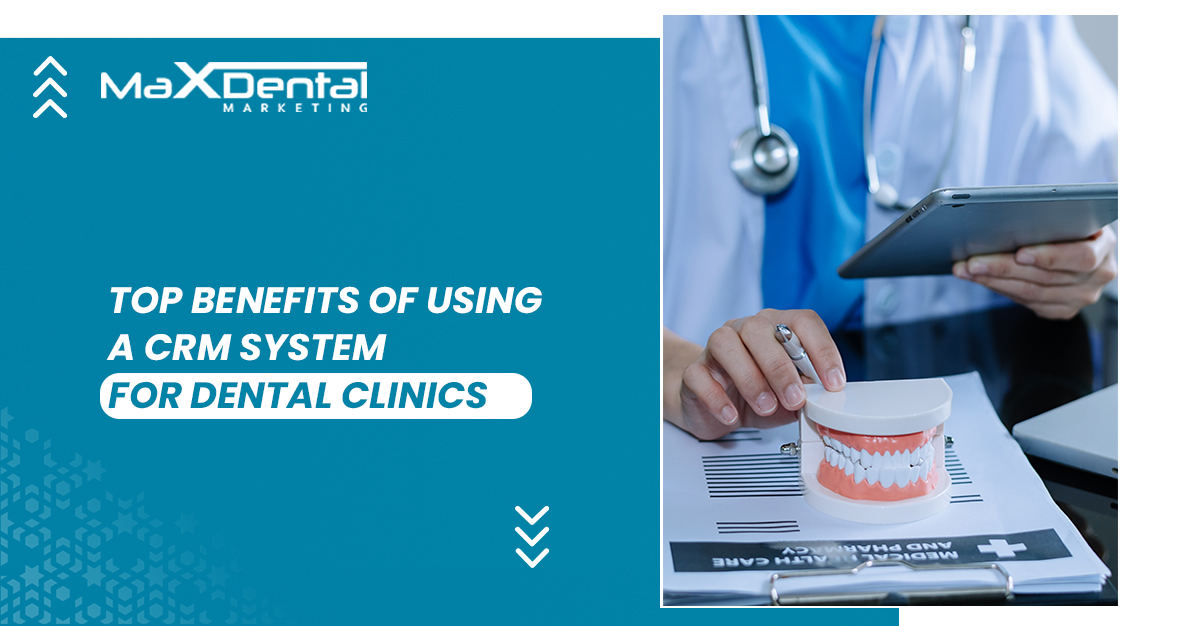 Top Benefits of Using a CRM System for Dental Clinics